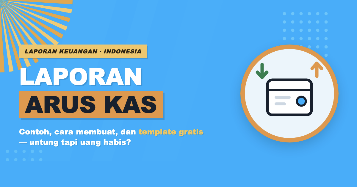 Laporan arus kas: contoh, cara membuat, dan template gratis