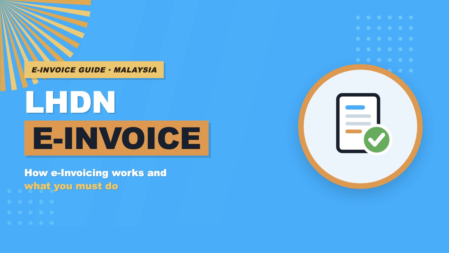 LHDN e-Invoice in Malaysia: The Complete Guide for SMEs (MyInvois Explained)