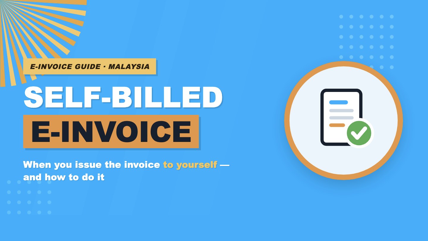 Self-Billed e-Invoice in Malaysia: What It Is and When You Must Issue One