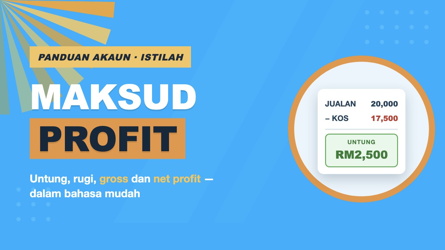 Maksud profit: pendapatan tolak kos jualan sama dengan untung kasar, tolak belanja sama dengan untung bersih