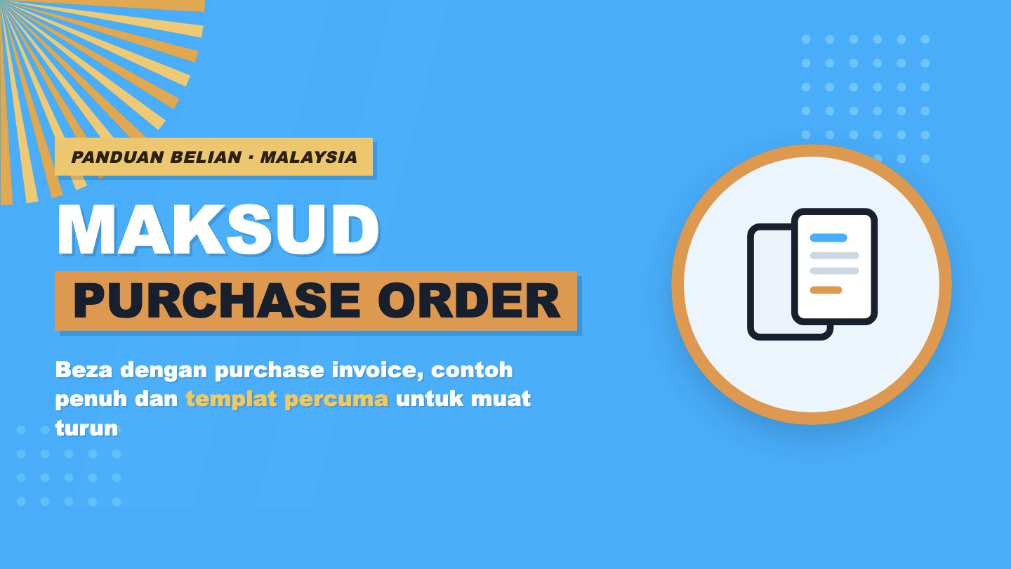 Contoh purchase order atau pesanan belian untuk perniagaan di Malaysia