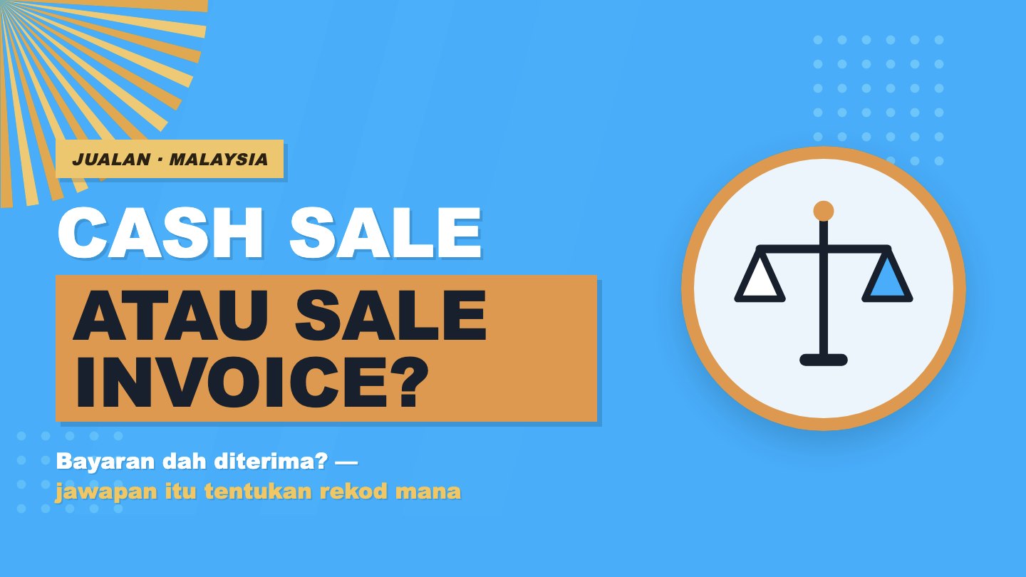 Cash Sale atau Sale Invoice: bayaran dah diterima atau belum yang tentukan rekod mana anda guna