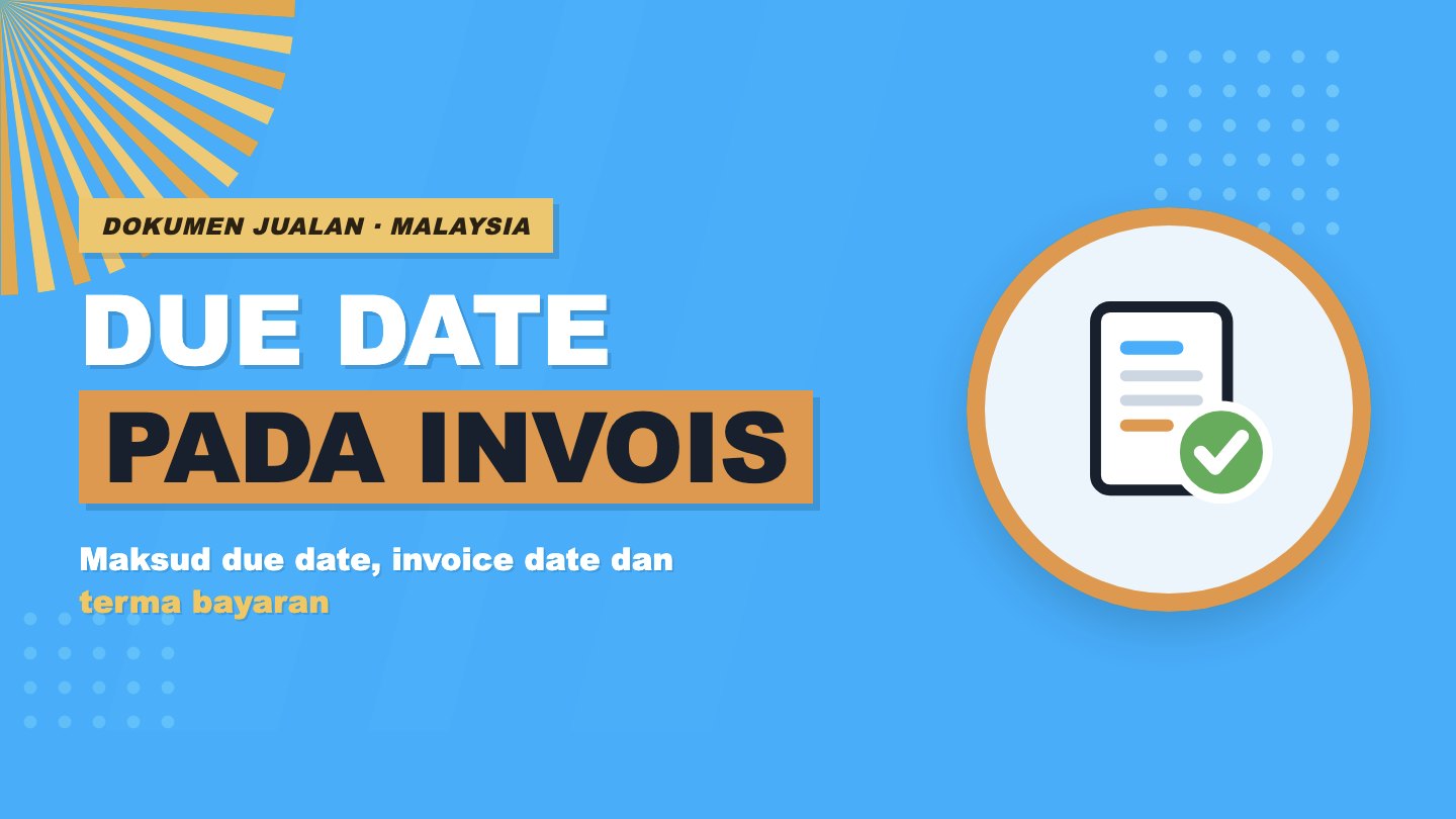 Maksud due date dan invoice date pada invois jualan dan invois belian di Malaysia