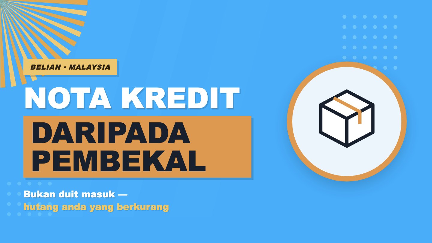 Nota kredit daripada pembekal — bila pembekal kurangkan jumlah yang anda hutang
