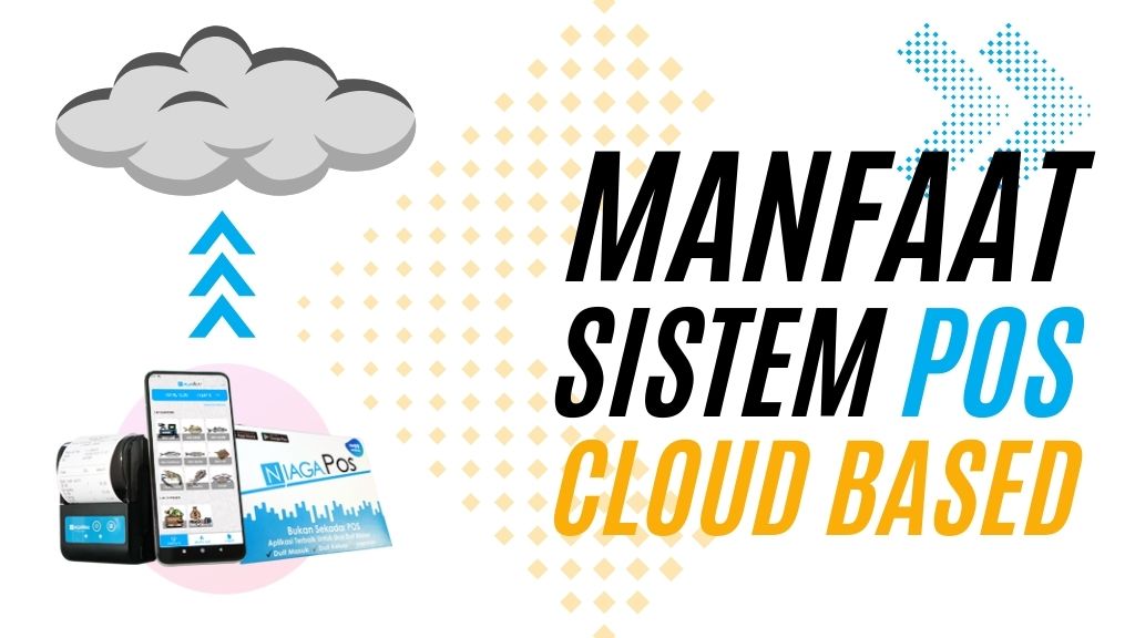 Manfaat Menggunakan Sistem POS Berasaskan Cloud-Based untuk Perniagaan Anda