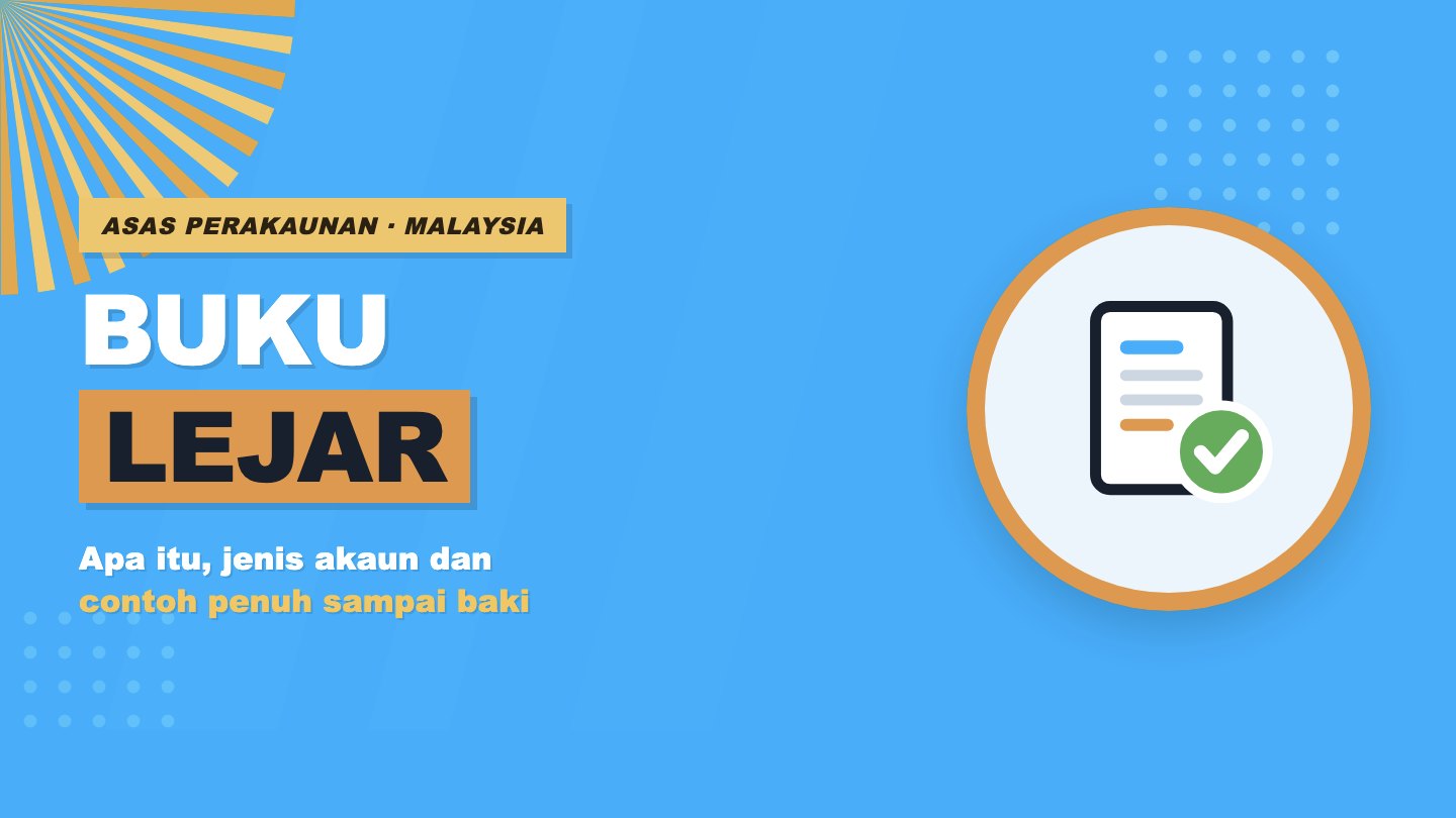 Buku Lejar: Apa Itu, Jenis Akaun, Contoh dan Cara Buat