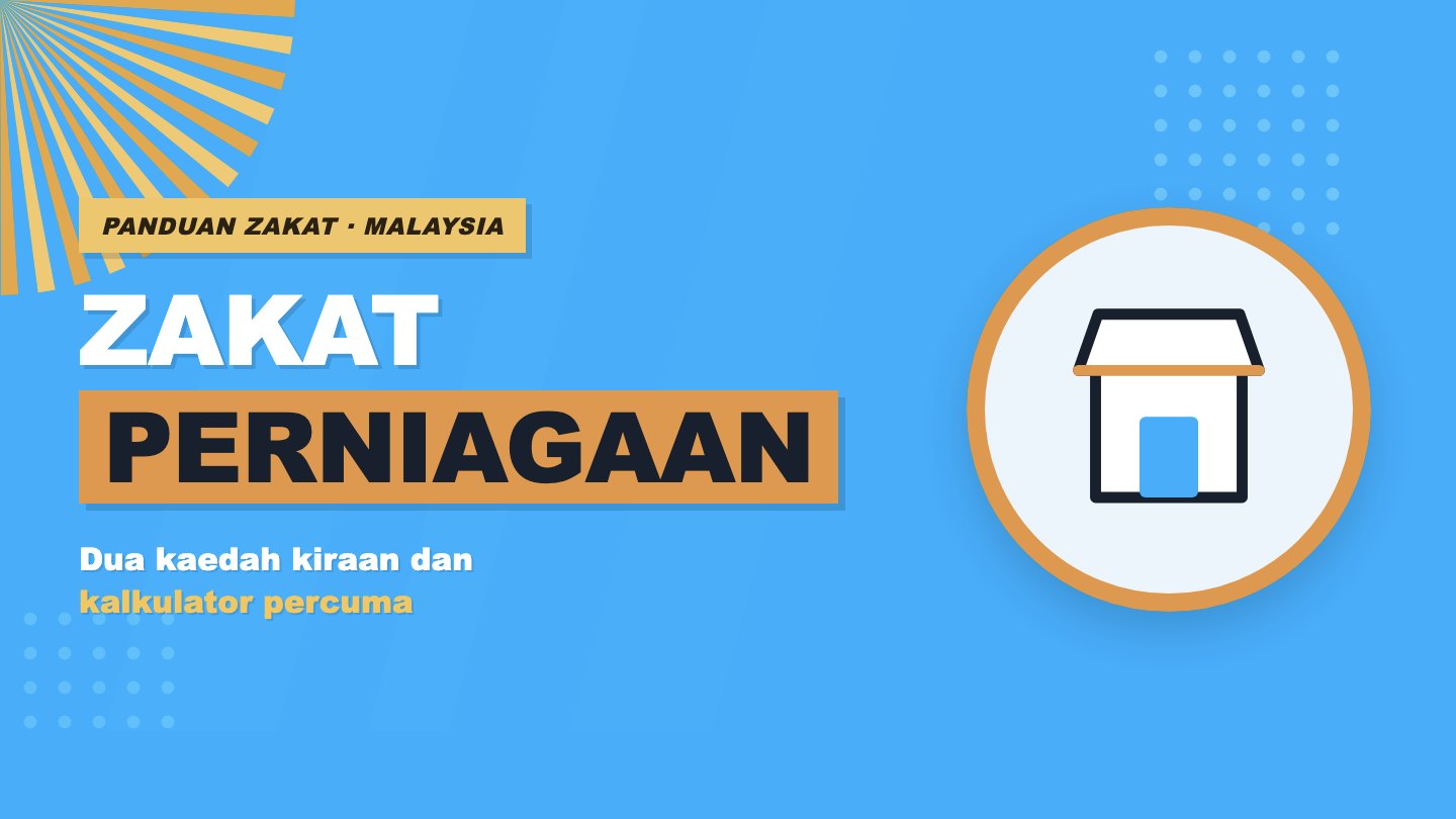 Zakat Perniagaan: Cara Kira, Kalkulator dan Nisab Ikut Negeri